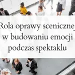 Rola oprawy scenicznej w budowaniu emocji podczas spektaklu